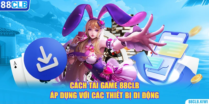 Cách tải game 88CLB áp dụng với các thiết bị di động