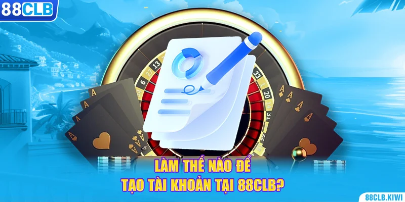 Làm thế nào để tạo tài khoản tại 88CLB?