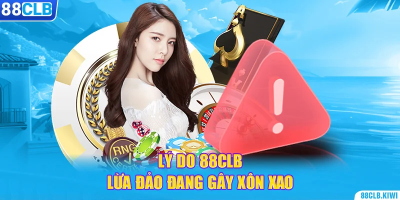 Lý do 88CLB lừa đảo đang gây xôn xao