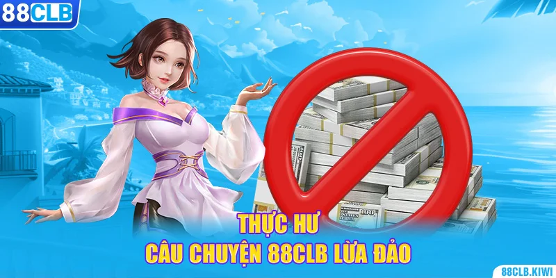 Thực hư câu chuyện 88CLB lừa đảo